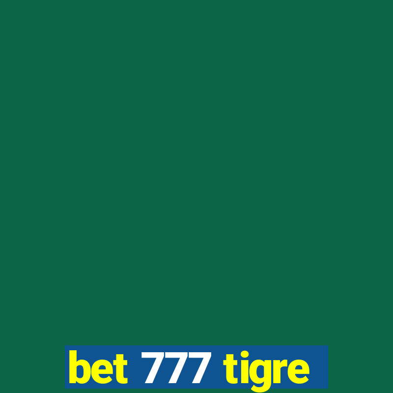 bet 777 tigre